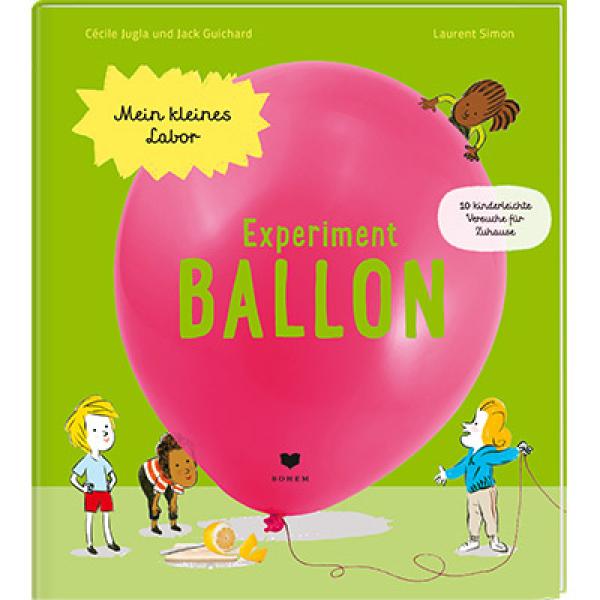Mein kleines Labor. Experiment Ballon. 10 kinderleichte Versuche für Zuhause